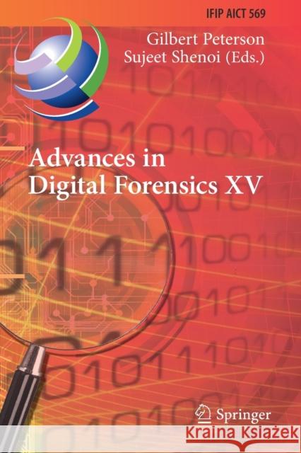 Advances in Digital Forensics XV: 15th Ifip Wg 11.9 International Conference, Orlando, Fl, Usa, January 28-29, 2019, Revised Selected Papers Gilbert Peterson Sujeet Shenoi 9783030287542