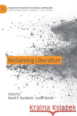 Reclaiming Liberalism David Hardwick Leslie Marsh 9783030287597 Palgrave MacMillan