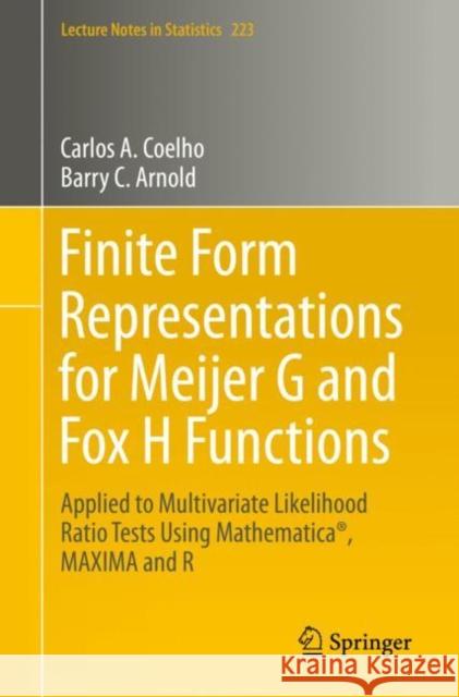 Finite Form Representations for Meijer G and Fox H Functions: Applied to Multivariate Likelihood Ratio Tests Using Mathematica(r), Maxima and R Coelho, Carlos A. 9783030287894 Springer