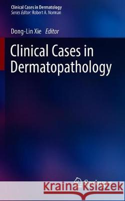 Clinical Cases in Dermatopathology Dong-Lin Xie 9783030288068 Springer