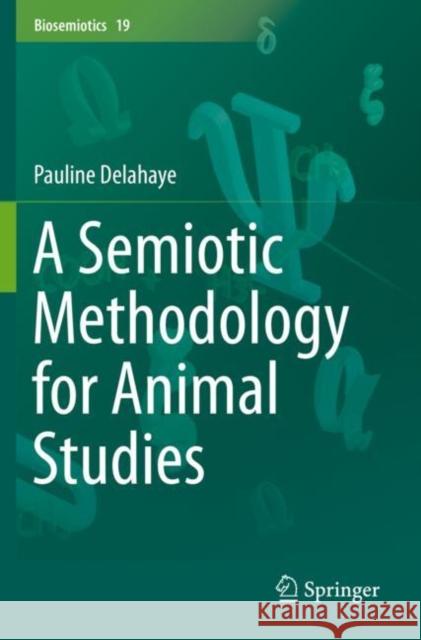 A Semiotic Methodology for Animal Studies Pauline Delahaye 9783030288150 Springer