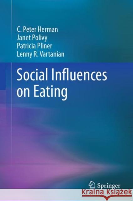 Social Influences on Eating C. Peter Herman Janet Polivy Patricia Pliner 9783030288167