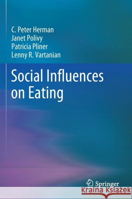 Social Influences on Eating C. Peter Herman, Janet Polivy, Pliner, Patricia 9783030288198 Springer International Publishing