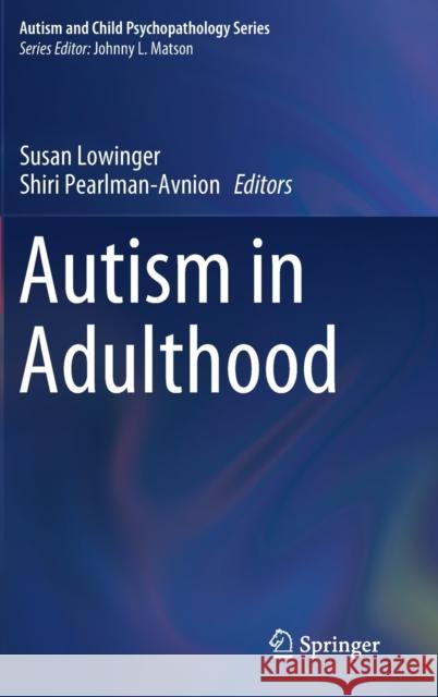 Autism in Adulthood Susan Lowinger Shiri Pearlman-Avnion 9783030288327 Springer