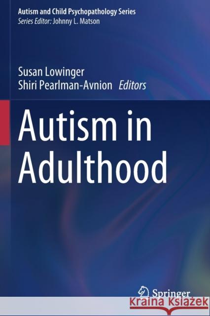Autism in Adulthood Susan Lowinger Shiri Pearlman-Avnion  9783030288358 Springer