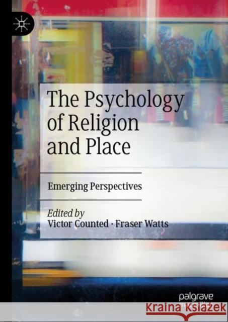 The Psychology of Religion and Place: Emerging Perspectives Counted, Victor 9783030288471