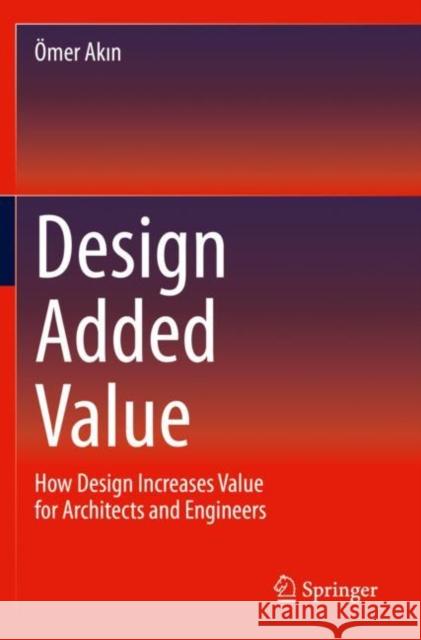 Design Added Value: How Design Increases Value for Architects and Engineers Akın, Ömer 9783030288624