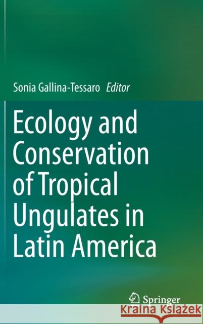 Ecology and Conservation of Tropical Ungulates in Latin America Sonia Gallin 9783030288679