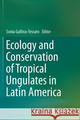 Ecology and Conservation of Tropical Ungulates in Latin America Sonia Gallina-Tessaro 9783030288709 Springer