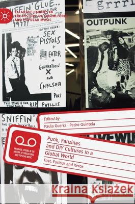 Punk, Fanzines and DIY Cultures in a Global World: Fast, Furious and Xerox Guerra, Paula 9783030288754
