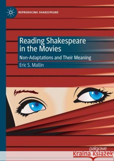 Reading Shakespeare in the Movies: Non-Adaptations and Their Meaning Mallin, Eric S. 9783030288976