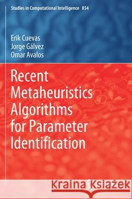 Recent Metaheuristics Algorithms for Parameter Identification Erik Cuevas, Gálvez, Jorge, Omar Avalos 9783030289195