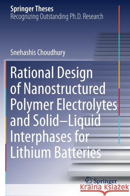 Rational Design of Nanostructured Polymer Electrolytes and Solid-Liquid Interphases for Lithium Batteries Choudhury, Snehashis 9783030289454