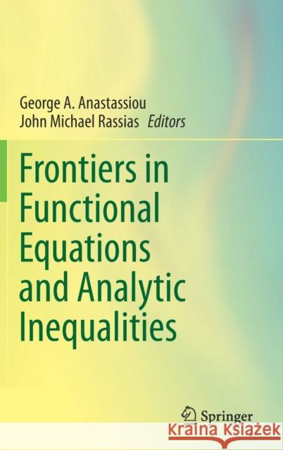 Frontiers in Functional Equations and Analytic Inequalities George Anastassiou John Michael Rassias 9783030289492 Springer