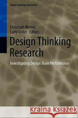 Design Thinking Research: Investigating Design Team Performance Meinel, Christoph 9783030289591 Springer