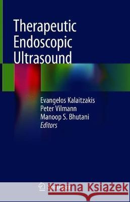 Therapeutic Endoscopic Ultrasound Evangelos Kalaitzakis Peter Vilmann Manoop S. Bhutani 9783030289638