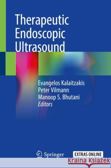 Therapeutic Endoscopic Ultrasound Evangelos Kalaitzakis Peter Vilmann Manoop S. Bhutani 9783030289669