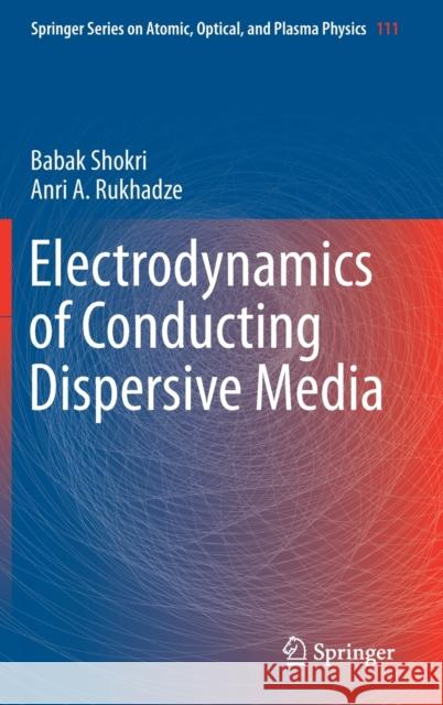 Electrodynamics of Conducting Dispersive Media Babak Shokri Anri A. Rukhadze 9783030289676 Springer