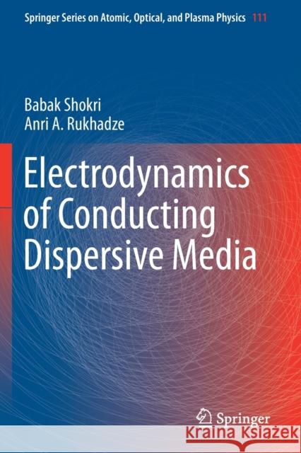 Electrodynamics of Conducting Dispersive Media Babak Shokri Anri A. Rukhadze 9783030289706 Springer