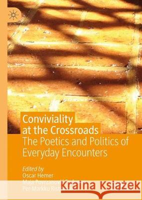 Conviviality at the Crossroads: The Poetics and Politics of Everyday Encounters Hemer, Oscar 9783030289782