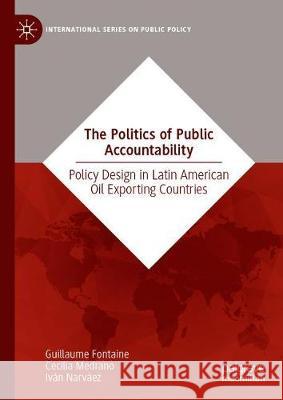 The Politics of Public Accountability: Policy Design in Latin American Oil Exporting Countries Fontaine, Guillaume 9783030289942 Palgrave MacMillan