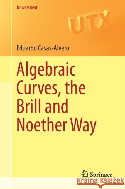 Algebraic Curves, the Brill and Noether Way Eduardo Casa 9783030290153 Springer