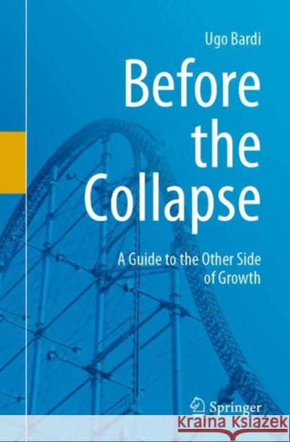Before the Collapse: A Guide to the Other Side of Growth Bardi, Ugo 9783030290375 Springer