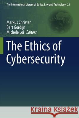 The Ethics of Cybersecurity Markus Christen Bert Gordijn Michele Loi 9783030290559 Springer
