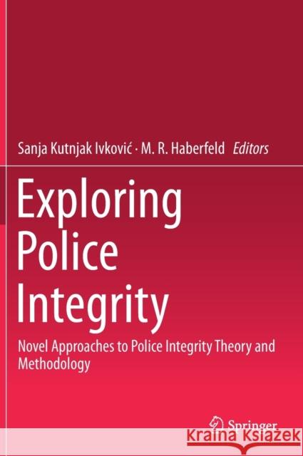 Exploring Police Integrity: Novel Approaches to Police Integrity Theory and Methodology Kutnjak Ivkovic, Sanja 9783030290641