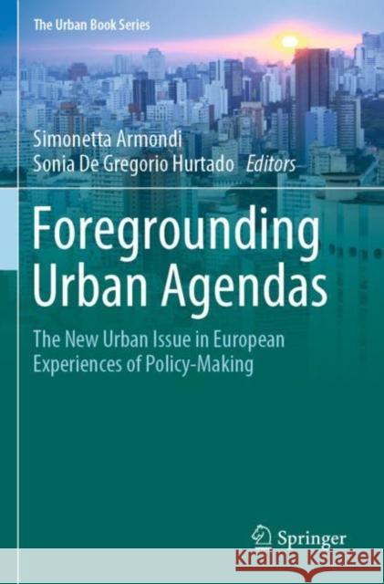 Foregrounding Urban Agendas: The New Urban Issue in European Experiences of Policy-Making Simonetta Armondi Sonia d 9783030290757 Springer