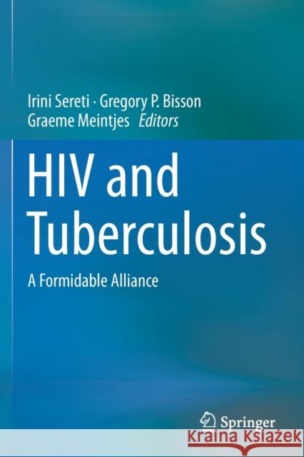 HIV and Tuberculosis: A Formidable Alliance Irini Sereti Gregory P. Bisson Graeme Meintjes 9783030291105 Springer