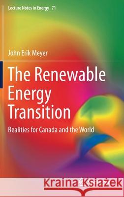 The Renewable Energy Transition: Realities for Canada and the World Meyer, John Erik 9783030291143
