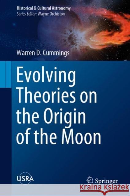 Evolving Theories on the Origin of the Moon Cummings, Warren D. 9783030291181 Springer