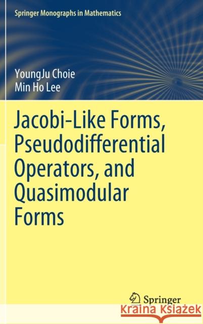 Jacobi-Like Forms, Pseudodifferential Operators, and Quasimodular Forms Youngju Choie Min Ho Lee 9783030291228 Springer
