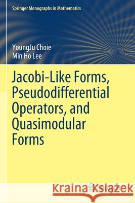Jacobi-Like Forms, Pseudodifferential Operators, and Quasimodular Forms Youngju Choie Min Ho Lee 9783030291259 Springer