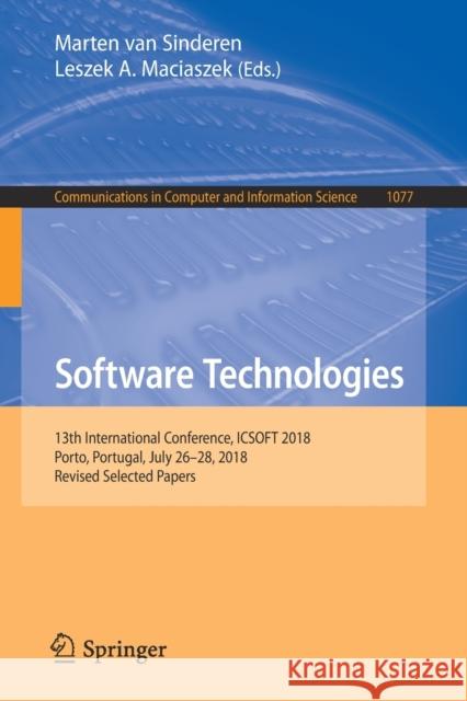 Software Technologies: 13th International Conference, Icsoft 2018, Porto, Portugal, July 26-28, 2018, Revised Selected Papers Van Sinderen, Marten 9783030291563 Springer