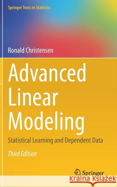 Advanced Linear Modeling: Statistical Learning and Dependent Data Christensen, Ronald 9783030291631 Springer