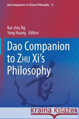 DAO Companion to Zhu XI's Philosophy Kai-Chiu Ng Yong Huang 9783030291778