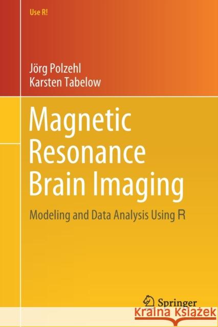 Magnetic Resonance Brain Imaging: Modeling and Data Analysis Using R Polzehl, Jörg 9783030291822 Springer