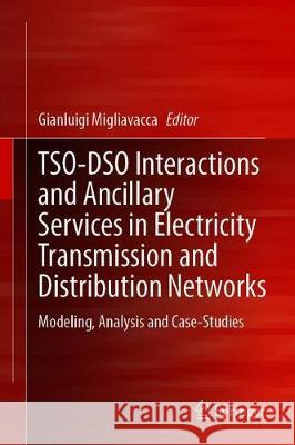 Tso-Dso Interactions and Ancillary Services in Electricity Transmission and Distribution Networks: Modeling, Analysis and Case-Studies Migliavacca, Gianluigi 9783030292027 Springer