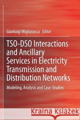 Tso-Dso Interactions and Ancillary Services in Electricity Transmission and Distribution Networks: Modeling, Analysis and Case-Studies Gianluigi Migliavacca 9783030292058 Springer