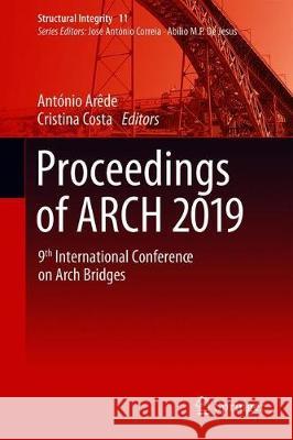 Proceedings of Arch 2019: 9th International Conference on Arch Bridges Arêde, António 9783030292263