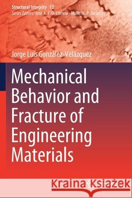 Mechanical Behavior and Fracture of Engineering Materials Jorge Luis Gonzalez-Velazquez   9783030292430 Springer