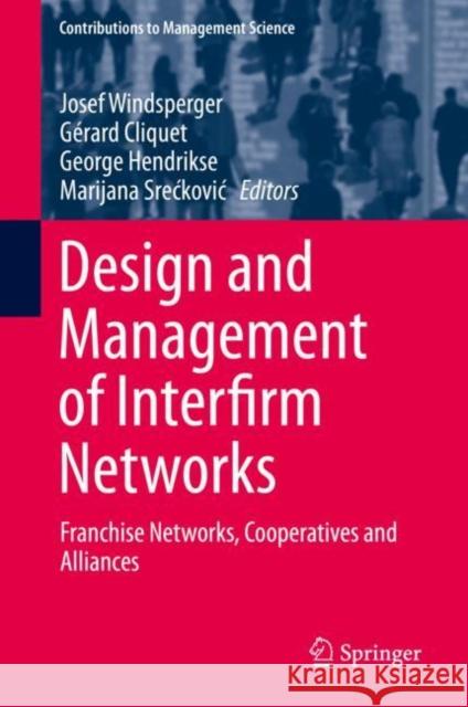 Design and Management of Interfirm Networks: Franchise Networks, Cooperatives and Alliances Windsperger, Josef 9783030292447