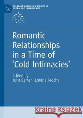 Romantic Relationships in a Time of 'Cold Intimacies' Julia Carter Lorena Arocha 9783030292553 Palgrave MacMillan