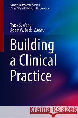 Building a Clinical Practice Tracy S. Wang Adam W. Beck 9783030292706