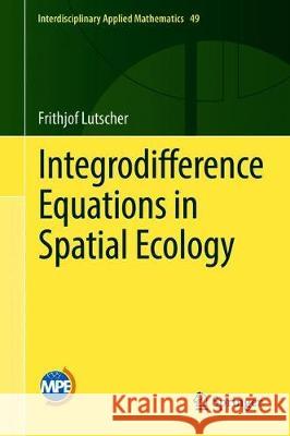 Integrodifference Equations in Spatial Ecology Frithjof Lutscher 9783030292935 Springer
