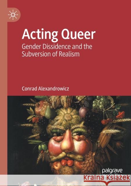 Acting Queer: Gender Dissidence and the Subversion of Realism Conrad Alexandrowicz 9783030293208 Palgrave MacMillan