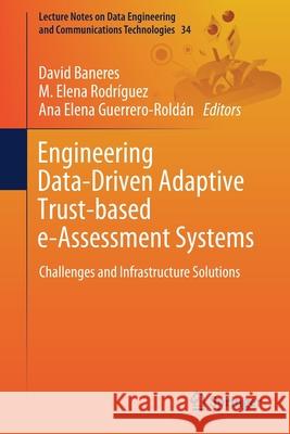 Engineering Data-Driven Adaptive Trust-Based E-Assessment Systems: Challenges and Infrastructure Solutions Baneres, David 9783030293253 Springer