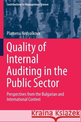 Quality of Internal Auditing in the Public Sector: Perspectives from the Bulgarian and International Context Plamena Nedyalkova 9783030293314 Springer